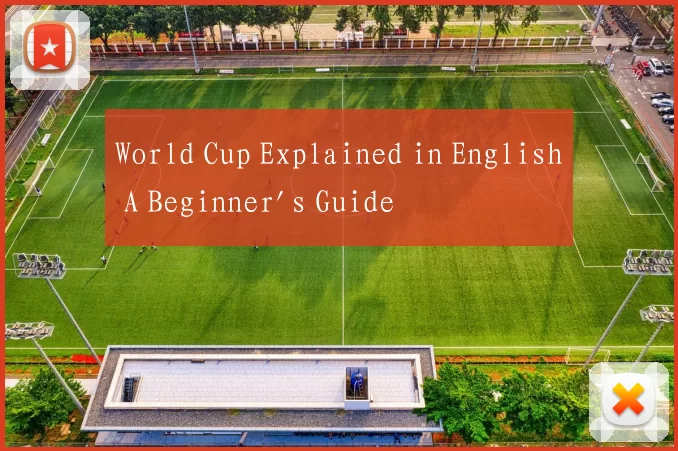 World Cup Explained in English A Beginner's Guide