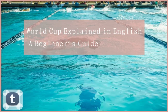 World Cup Explained in English A Beginner's Guide